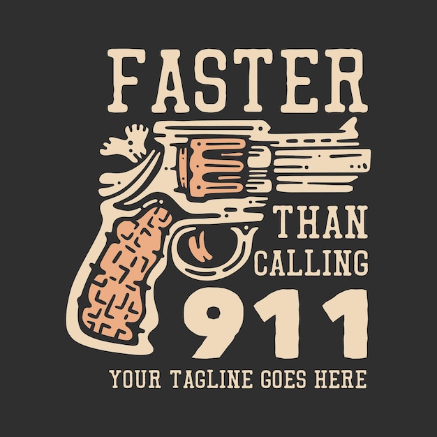 T shirt design faster than calling 911 with pistol and gray background vintage illustration