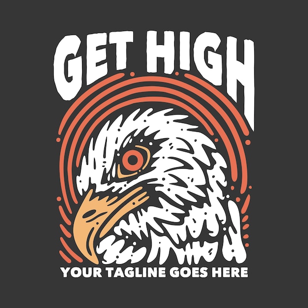 T shirt design get high with eagle head and gray background vintage illustration