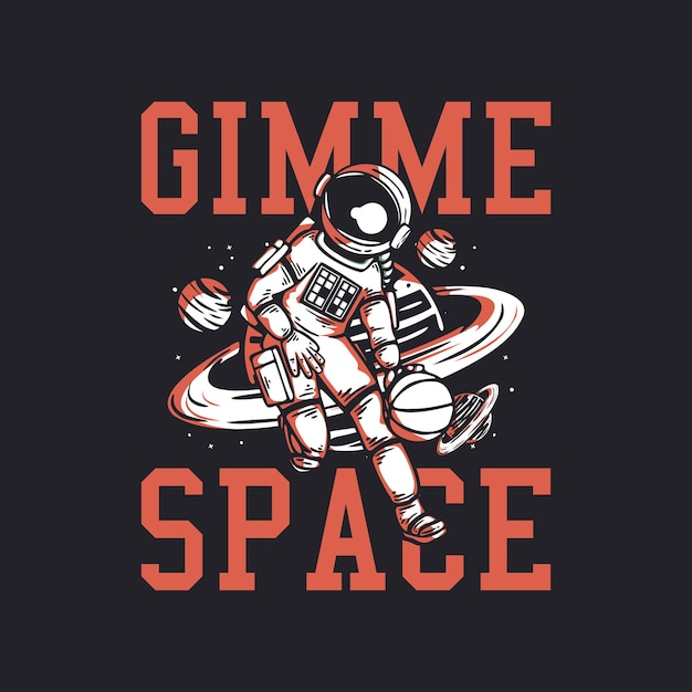 T shirt design gimme space with astronaut playing basketball vintage illustration