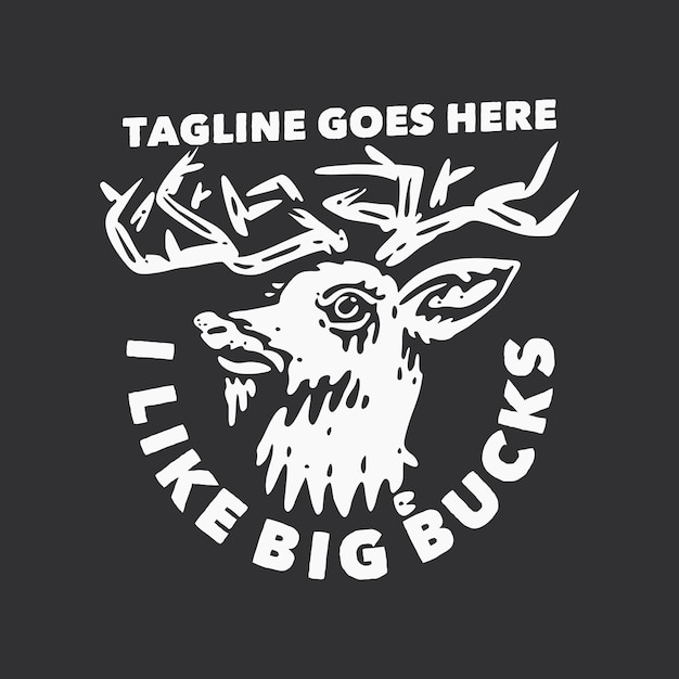 T shirt design i like big bucks with deer head and gray background vintage illustration