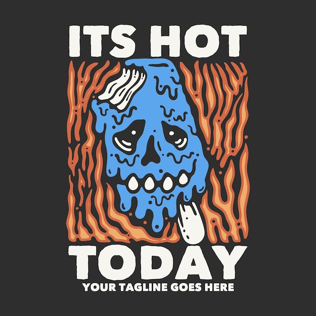 T shirt design it39s hot today with melt ice cream skull and gray background vintage illustration