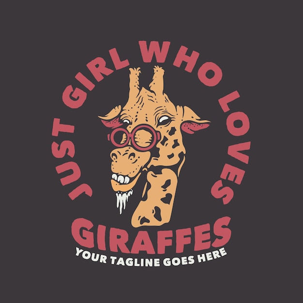 T shirt design just girl who loves giraffes with giraffe and brown background vintage illustration