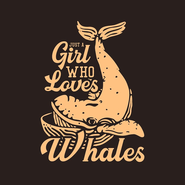 T shirt design just a girl who loves whales with whale and brown background vintage illustration