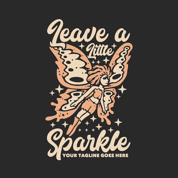 T shirt design leave a little sparkle with flying butterfly pixie and gray background vintage illustration