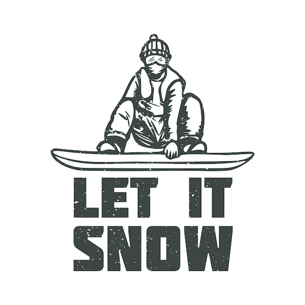 T shirt design let it snow with snowboarder vintage illustration