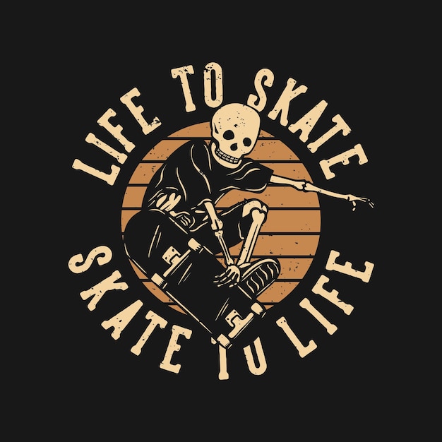 T shirt design life to skate skate to life with skeleton playing skateboard vintage illustration