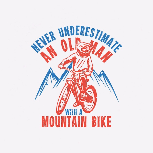 T shirt design never underestimate an old man with a mountain bike with mountain biker vintage illustration