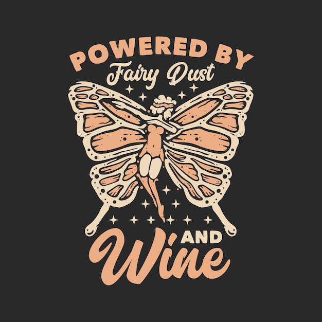 T shirt design powered by fairy dust and wine with flying butterfly pixie and gray background vintage illustration