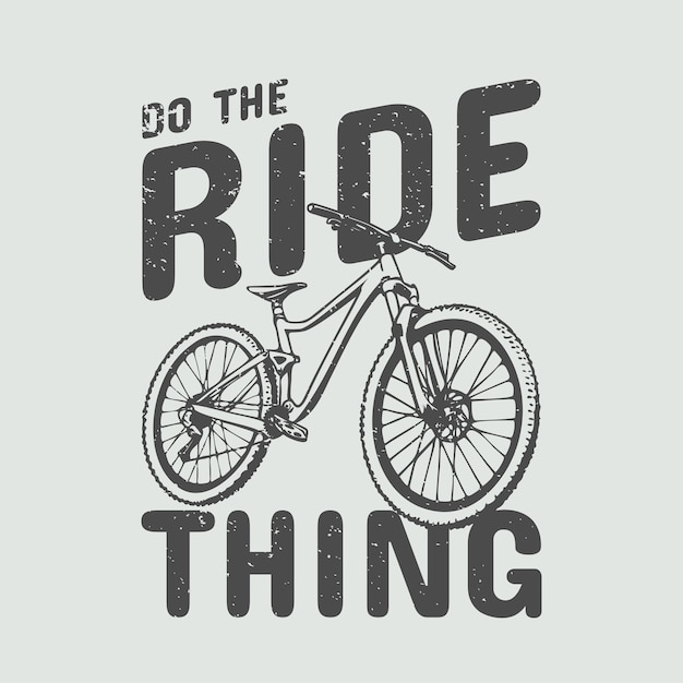 T shirt design do the ride thing with mountain bike vintage illustration