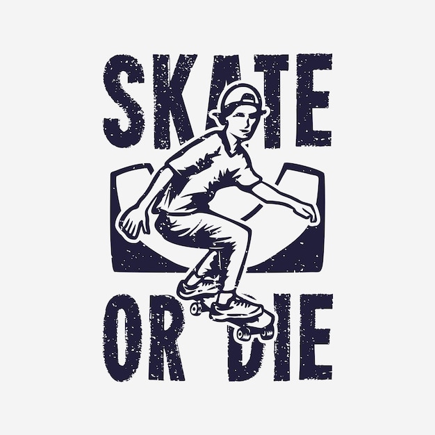 T shirt design skate or die with skater vintage illustration