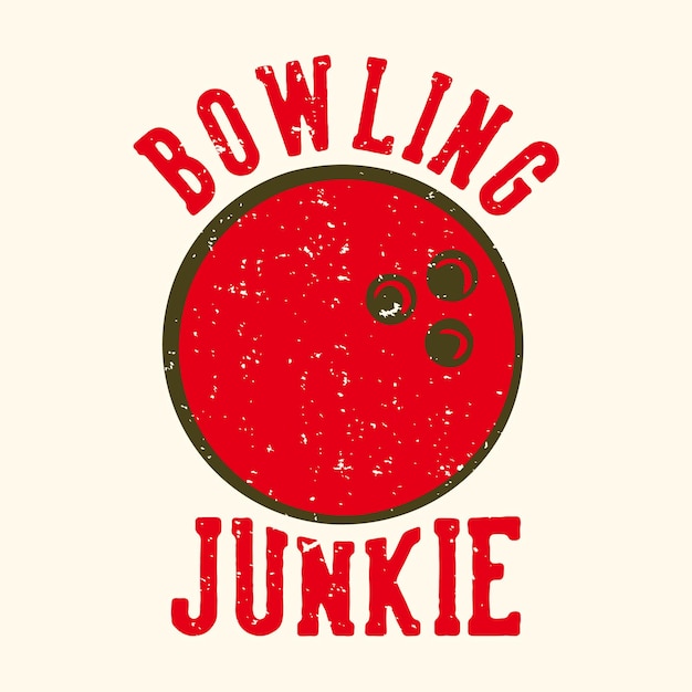 T-shirt design slogan typography bowling junkie with bowling ball vintage illustration