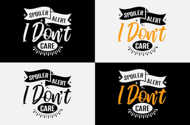 T shirt design, spoiler alert I don't care lettering tshirt quotes