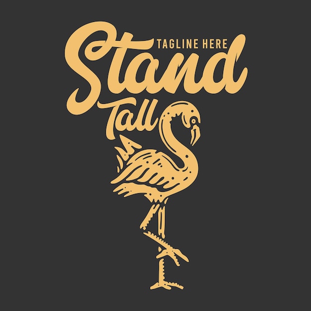 T shirt design stand tall with flamingo and gray background vintage illustration