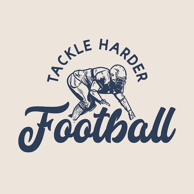 T shirt design tackle harder football with football player doing tackle position vintage illustration