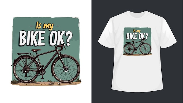 a t shirt design that says is my bike ok