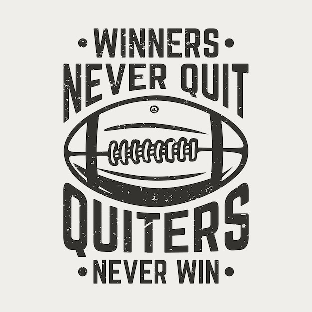 T shirt design winners never quit quiters never win with rugby ball vintage illustration