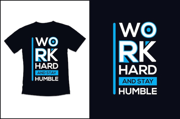 T shirt design work hard and stay humble with typography tshirt and modern quotes t shirt design