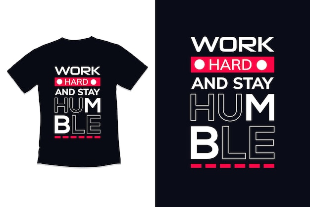 T shirt design work hard and stay humble with typography Tshirt