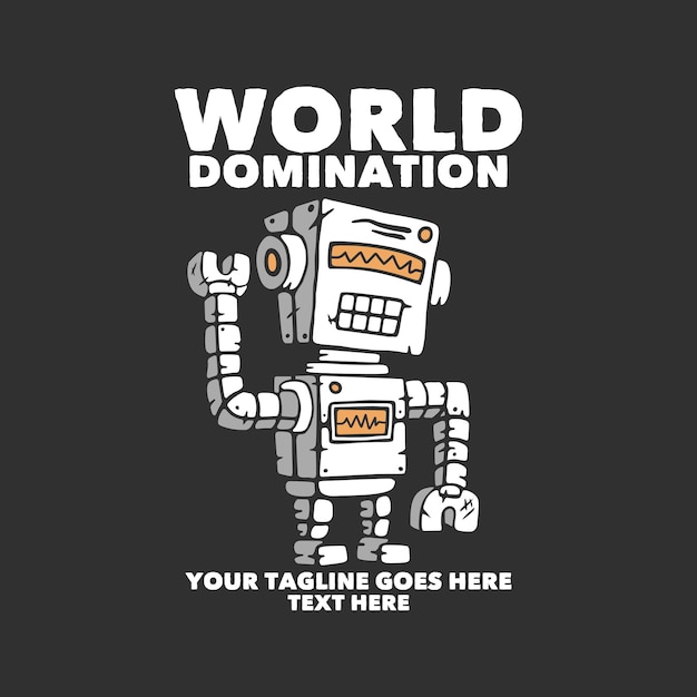 T shirt design world domination with robot and gray background vintage illustration