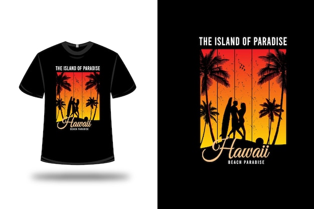 T-shirt the island of paradise hawaii beach paradise on yellow and orange