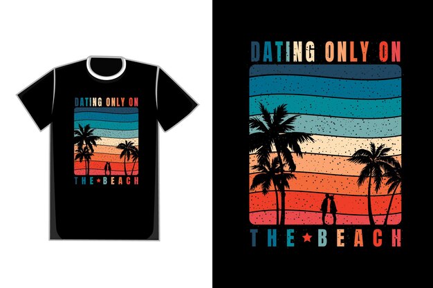 T-shirt romantic couple in beach title dating only on the beach