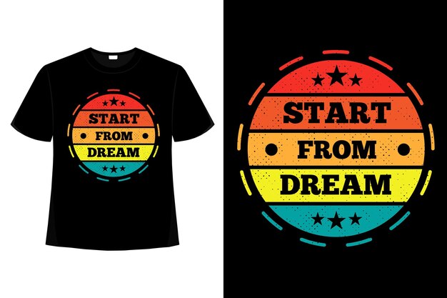 T-shirt start from dream typography retro illustration