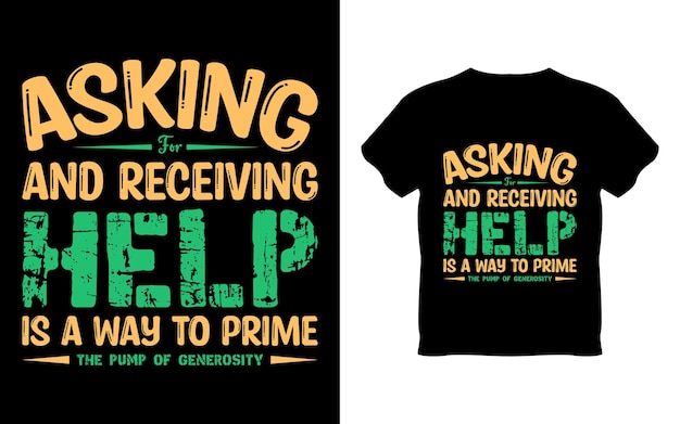 A t - shirt that says asking for receiving help is a mass to prime.