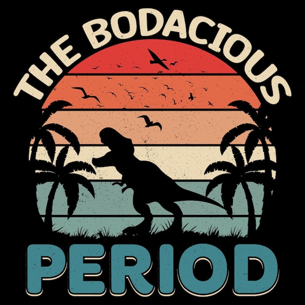 A t - shirt that says the bodacious period on it.