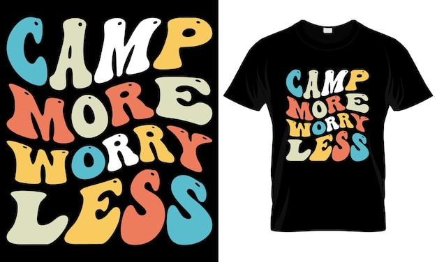 A t shirt that says camp more worry less on it