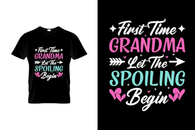 Vector t - shirt that says first time grandma let the spoiling begin.