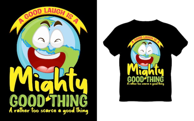 A t - shirt that says " a good laugh is a mighty good thing "