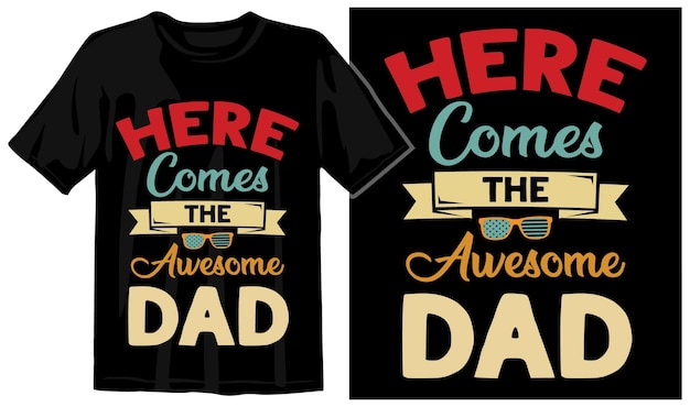 A t - shirt that says here comes the awesome dad on it.