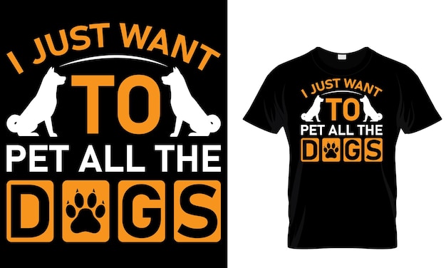 T - shirt that says i just want to all to pet all the dogs