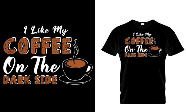 Vector a t - shirt that says i like my coffee on the dark side