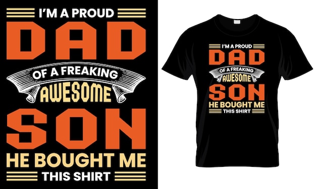 A t shirt that says'I'm a proud dad of a freaking awesome son he bought me this shirt