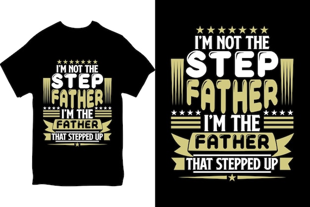 T - shirt that says i'm not the step father.