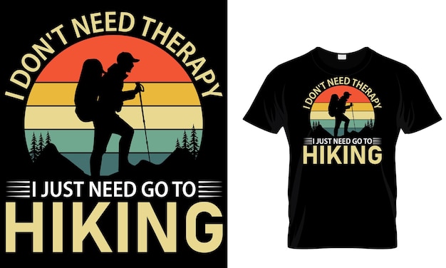 A t - shirt that says i don't need therapy and i don't need the hiking.