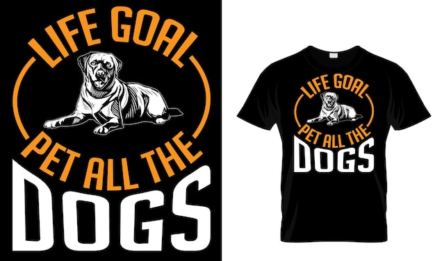 Vector a t - shirt that says life goal pet the dogs.