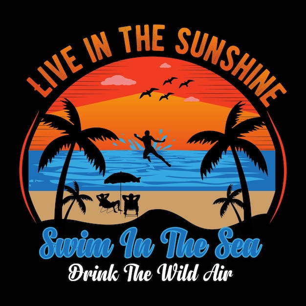 A t - shirt that says live in the sunshine swim in the sea.