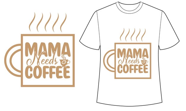 A t - shirt that says mama needs coffee on it.