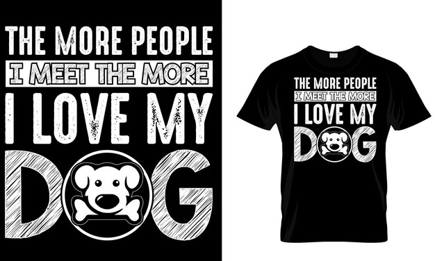 Vector a t - shirt that says more people at the more than the more i love my dog.