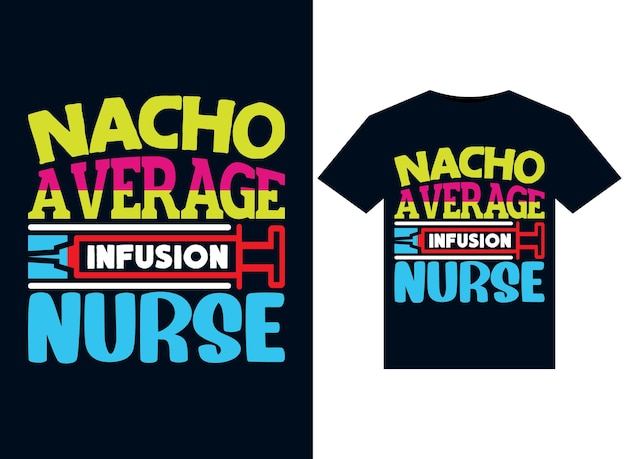 Vector a t - shirt that says nacho average infusion nurse.