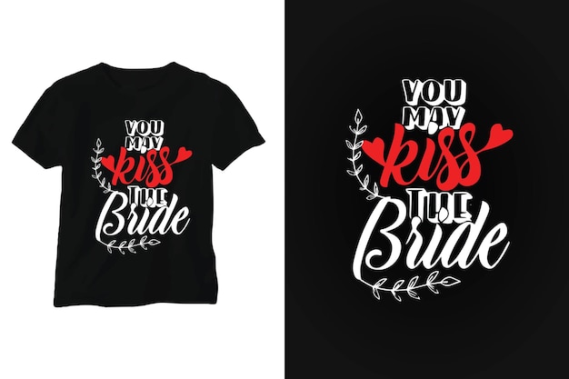 A t - shirt that says you my kiss i'm bride