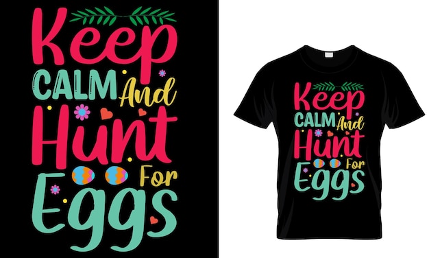 A t - shirt with the phrase keep calm and hunt for eggs.