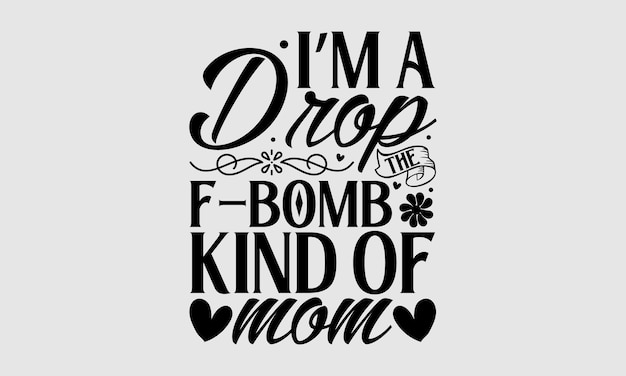 A t - shirt with the title i'm a drop bomb kind of mom.