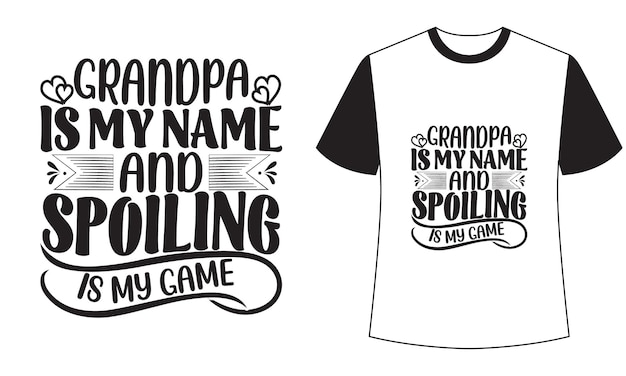 A t - shirt with the words grandpa my name and spoiling as my game.