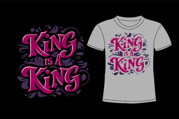 a t shirt with the words king is a king