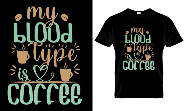 Vector a t - shirt with the words my blood type is coffee.