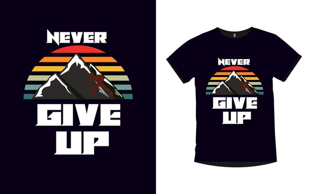 Vector a t - shirt with the words never give up on it