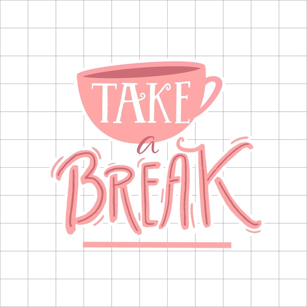 Take a break poster design Inspirational quote calligraphy Illustration of coffee cup and hand lettering